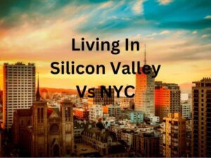 Living In Silicon Valley Vs NYC